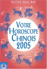 Votre horoscope chinois 2005 : Semaine par  semaine, tous les signes