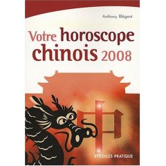 Horoscope chinois 2008 par Anthony Blégent